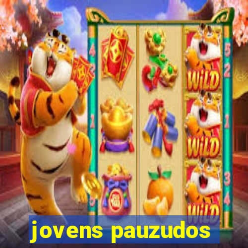 jovens pauzudos